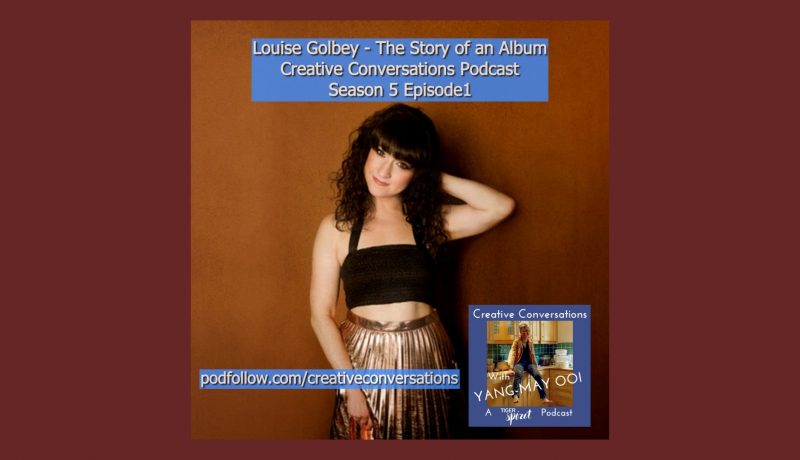 Louise Golbey - The Story of an Album - Creative Convesations podcast hosted by Yang-May Ooi